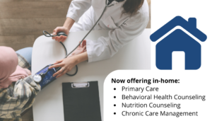 Now offering in-home: Primary Care Behavioral Health Counseling Nutrition Counseling Chronic Care Management