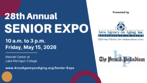 28th Annual Senior Expo 10 a.m. to 3 p.m. Friday, May 15 at the Mendel Center at Lake Michigan College
